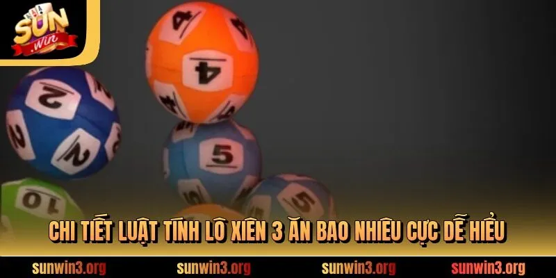 Chi tiết luật tính lô xiên 3 ăn bao nhiêu cực dễ hiểu