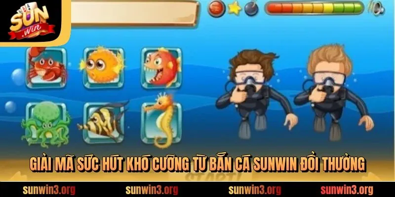 Giải mã sức hút khó cưỡng từ bắn cá SUNWIN đổi thưởng