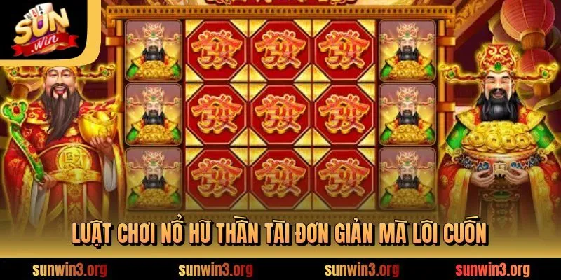 Luật chơi nổ hũ thần tài đơn giản mà lôi cuốn