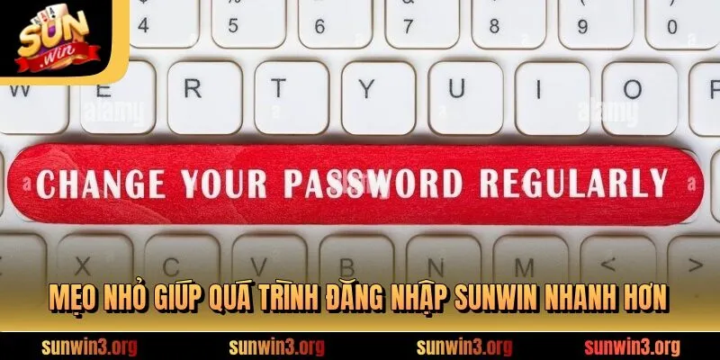 Mẹo nhỏ giúp quá trình đăng nhập SUNWIN nhanh hơn