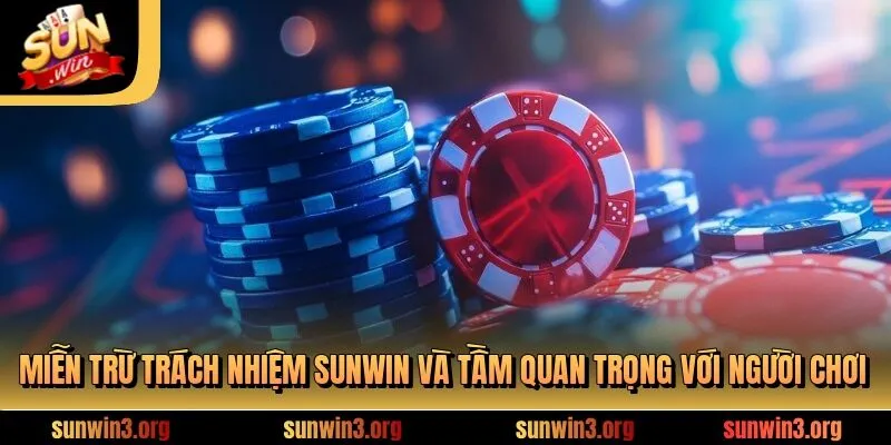 Miễn trừ trách nhiệm SUNWIN và tầm quan trọng với người chơi