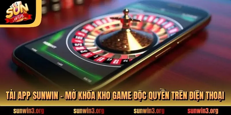 Tải App SUNWIN - Mở Khóa Kho Game Độc Quyền Trên Điện Thoại