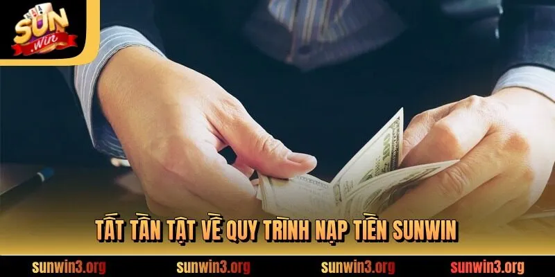 Tất tần tật về quy trình nạp tiền SUNWIN