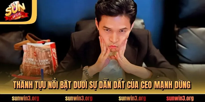 Thành tựu nổi bật dưới sự dẫn dắt của CEO Mạnh Dũng