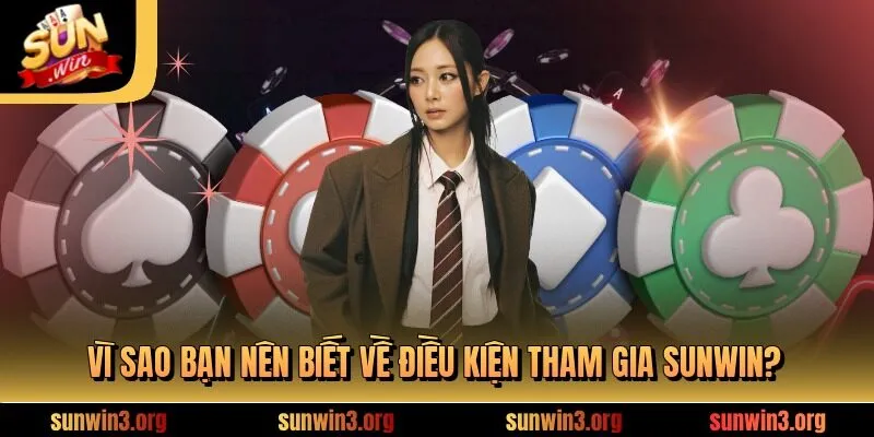 Vì sao bạn nên biết về điều kiện tham gia Sunwin?