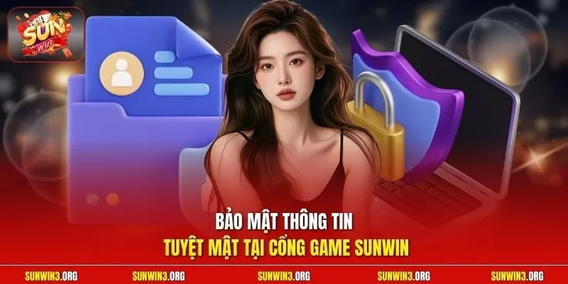 Bảo mật thông tin tuyệt mật tại cổng game SUNWIN
