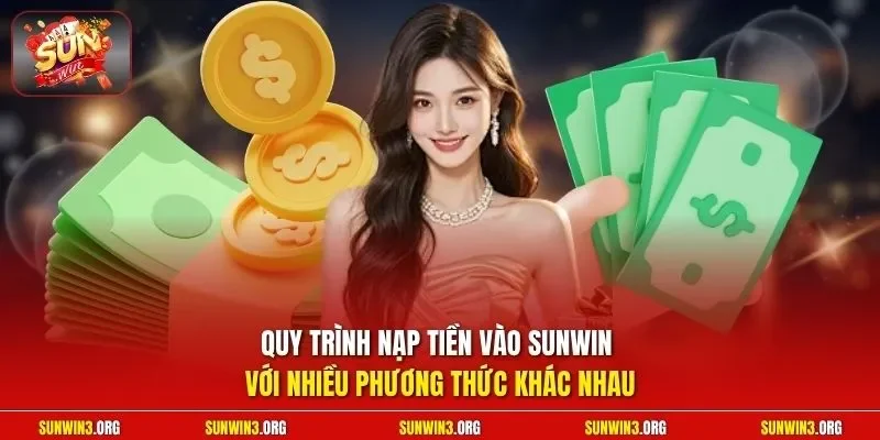 Quy trình nạp tiền vào SUNWIN với nhiều phương thức khác nhau